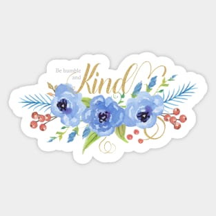 Be Humble and Kind blue watercolor flowers Sticker